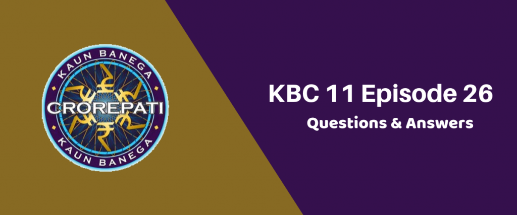 Kaun Banega Crorepati (KBC) 11 Episode 26 Questions and Answers