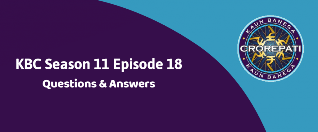 Kaun Banega Crorepati (KBC) Season 11 Episode 18 Questions and Answers