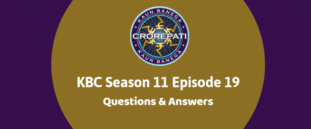 Kaun Banega Crorepati (KBC) Season 11 Episode 19 Questions and Answers