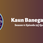 Kaun Banega Crorepati (KBC) Season 11 Episode 25 Questions and Answers