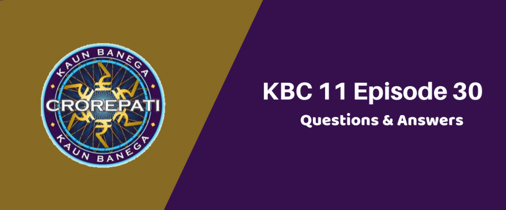 Kaun Banega Crorepati (KBC) Season 11 Episode 30 Questions and Answers