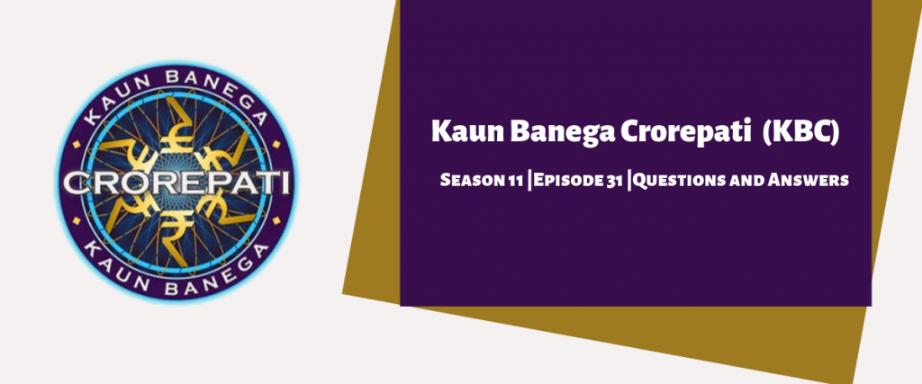 Kaun Banega Crorepati (KBC) Season 11 Episode 31 Questions and Answers