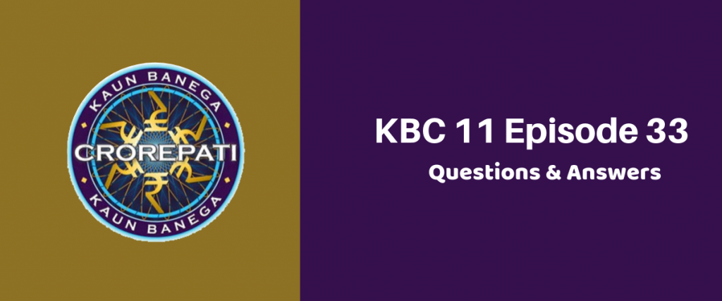 Kaun Banega Crorepati (KBC) Season 11 Episode 33 Questions and Answers