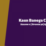 Kaun Banega Crorepati (KBC) Season 11 Episode 36 Questions and Answers