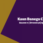 Kaun Banega Crorepati (KBC) Season 11 Episode 38 Questions and Answers