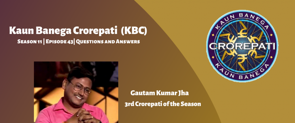 Kaun Banega Crorepati (KBC) Season 11 Episode 43 Questions and Answers