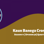 Kaun Banega Crorepati (KBC) Season 11 Episode 56 Questions and Answers