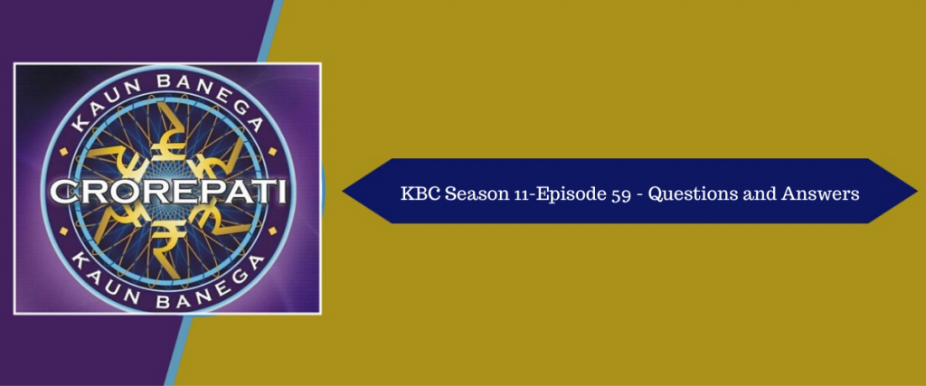 Kaun Banega Crorepati (KBC) Season 11 Episode 59 Questions and Answers