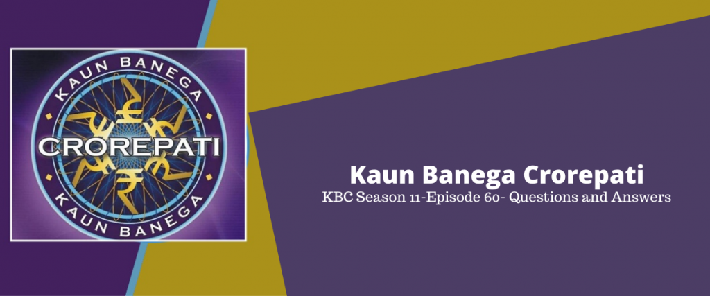 Kaun Banega Crorepati (KBC) Season 11 Episode 60 Questions and Answers