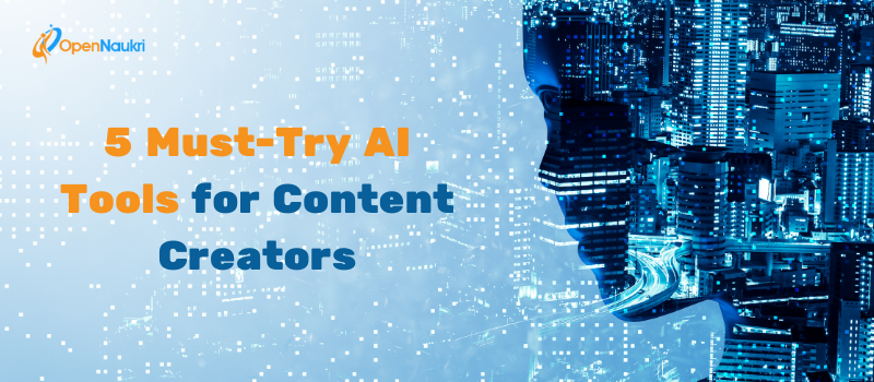 5 Must-Try AI Tools For Content Creators - Open Naukri